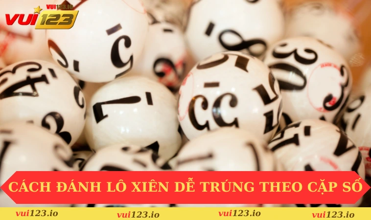 Cách Đánh Lô Xiên Dễ Trúng Tại VUI123 Cho Người Mới 3 Áp dụng cách đánh lô xiên dễ trúng theo cặp số