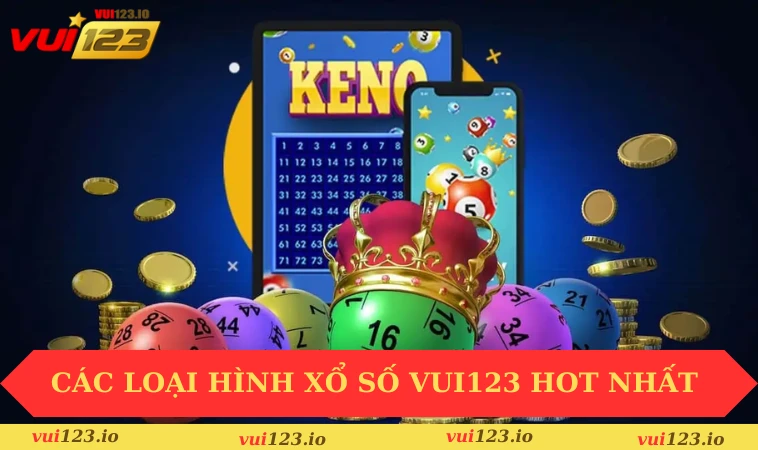 Xổ số VUI123 2 Các loại hình xổ số VUI123 hot nhất hiện nay
