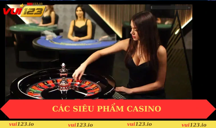Casino VUI123 3 Các siêu phẩm casino thưởng khủng tại nền tảng