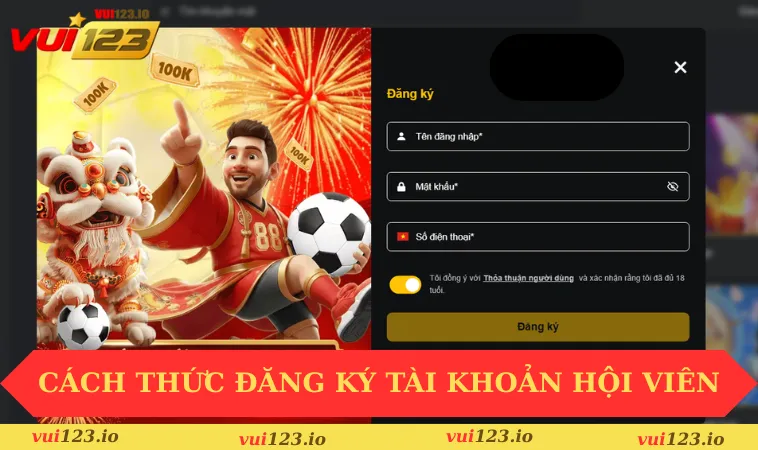 VUI123 32 Cách thức đăng ký tài khoản hội viên chính thức