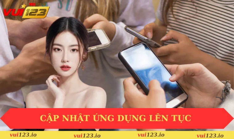 Đăng nhập VUI123 3 Cập nhật ứng dụng liên tục