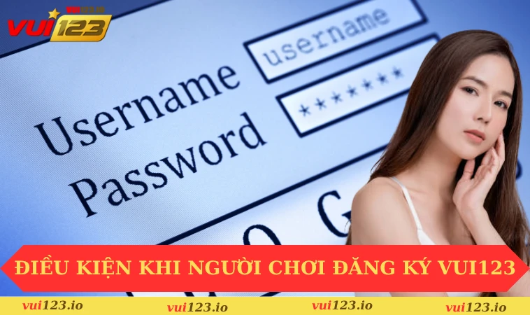 Đăng ký VUI123 2 Điều kiện khi người chơi đăng ký VUI123
