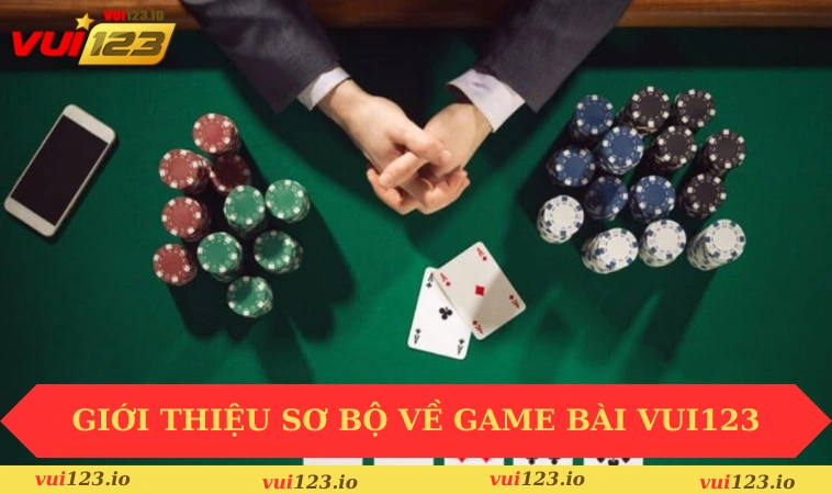 Game bài VUI123 1 Giới thiệu sơ bộ về game bài VUI123