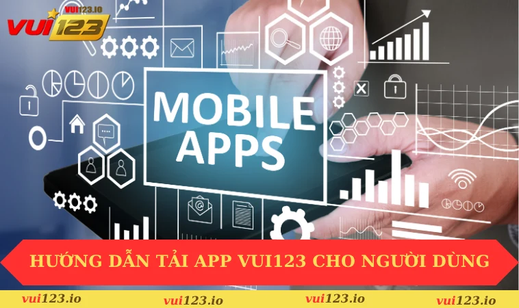 Tải app VUI123 1 Hướng dẫn tải app VUI123 cho người dùng Android và iPhone
