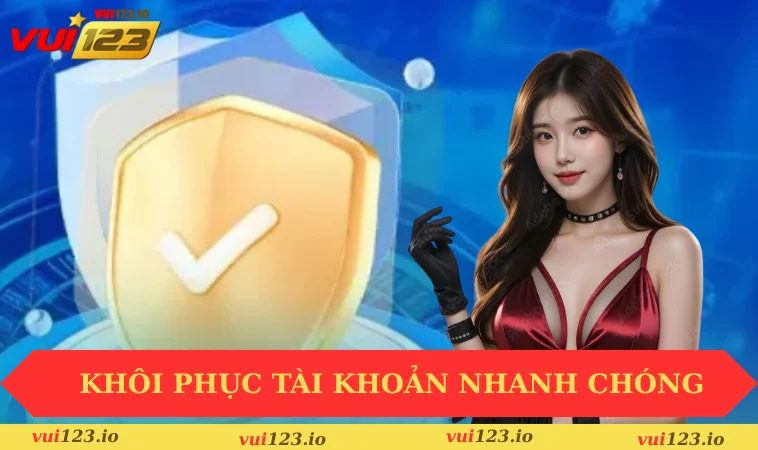 Đăng nhập VUI123 2 Khôi phục tài khoản nhanh chóng