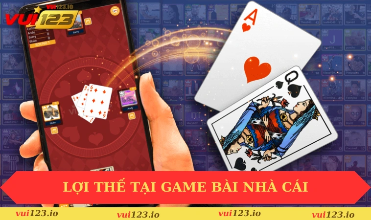 Game bài VUI123 3 Lợi thế tại nền tảng game bài của nhà cái