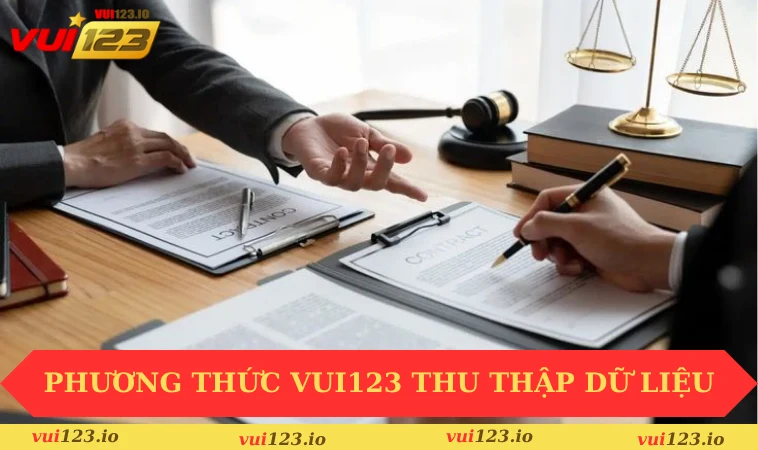 Chính sách bảo mật VUI123 2 Phương thức VUI123 thu thập dữ liệu người dùng