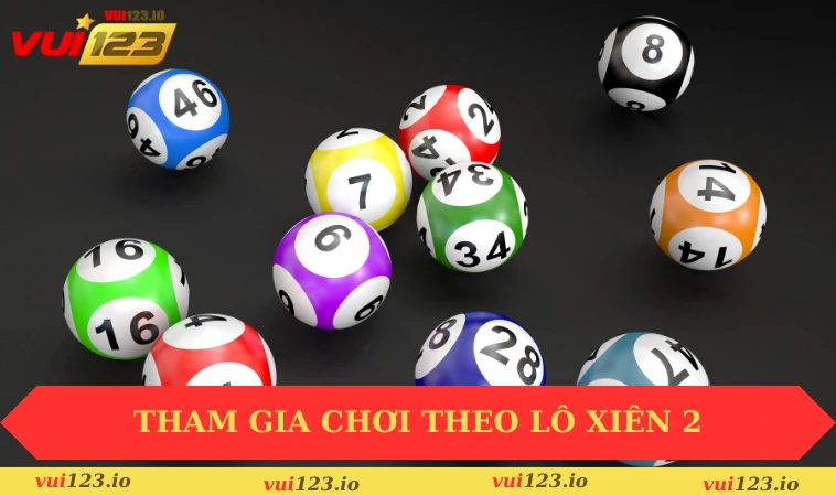 Cách Đánh Lô Xiên Dễ Trúng Tại VUI123 Cho Người Mới 2 Tham gia chơi theo lô xiên 2 giúp tăng tỷ lệ thắng cao