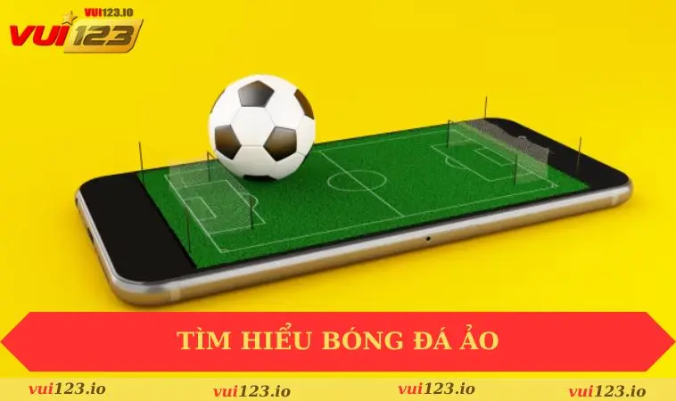 Cách Chơi Bóng Đá Ảo Dễ Thắng - Bí Quyết Cho Người Mới 1 Tìm hiểu bóng đá ảo